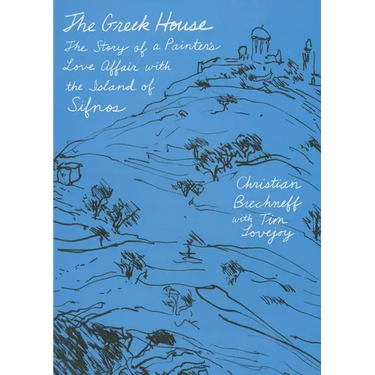 The Greek House: The Story of a Painter's Love Affair with the Island of Sifnos