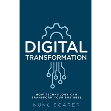 Digital Transformation: How Technology Can Transform Your Business