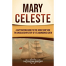 Mary Celeste: A Captivating Guide to the Ghost Ship and the Unsolved Mystery of Its Abandoned Crew