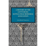 Gettysburg: A History of the Gettysburg Battle-Field Memorial Association with an Account of the Battle Giving Movements, Positions, and Losses of the