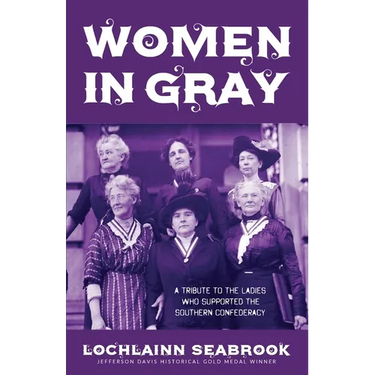 Women in Gray: A Tribute to the Ladies Who Supported the Southern Confederacy