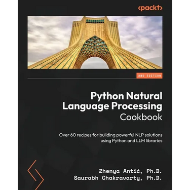 Python Natural Language Processing Cookbook - Second Edition: Over 60 recipes for building powerful NLP solutions using Python and LLM libraries