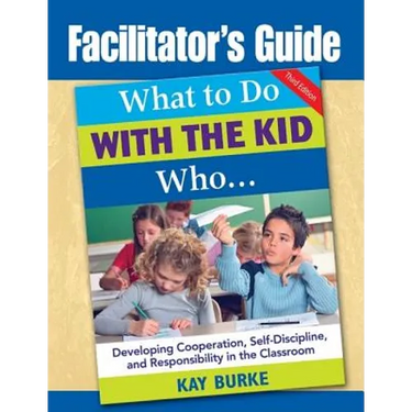 Facilitator's Guide to What to Do With the Kid Who...