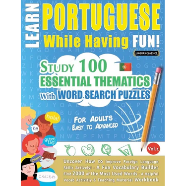 Learn Portuguese While Having Fun! - For Adults: Easy to Advanced - Study 100 Essential Thematics with Word Search Puzzles - Vol.1