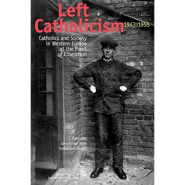 Left Catholicism, 1943-1955: Catholics and Society in Western Europe at the Point of Liberation