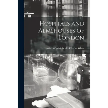 Hospitals and Almshouses of London