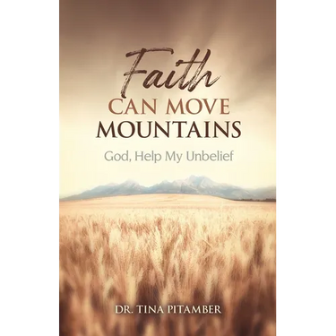 Faith Can Move Mountains: God, Help My Unbelief