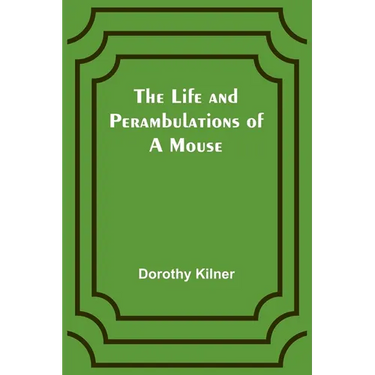 The Life and Perambulations of a Mouse