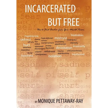 Incarcerated But Free: How to Find Freedom from Your Mental Prison