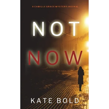 Not Now (A Camille Grace FBI Suspense Thriller-Book 2)
