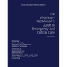 The Veterinary Technician's Guide to Emergency and Critical Care: First Edition