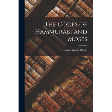 The Codes of Hammurabi and Moses