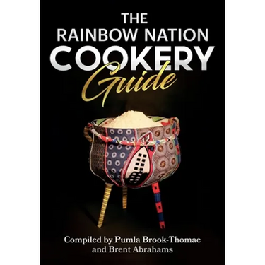 The Rainbow Nation Cookery Guide: Cook like a South African