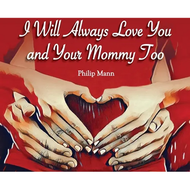 I Will Always Love You and Your Mommy Too
