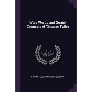 Wise Words and Quaint Counsels of Thomas Fuller