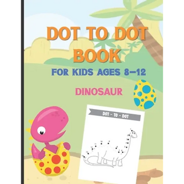 Dot To Dot Book For Kids Ages 8-12 Dinosaur: A Fun Educational Puzzle Activity Book for Toddlers, Preschoolers, Children With Bonus Coloring Pages: Ea