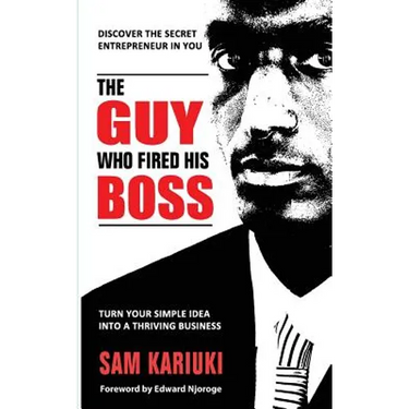 The Guy Who Fired His Boss: Discover The Secret Entrepreneur In You
