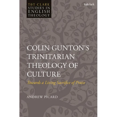 Colin Gunton's Trinitarian Theology of Culture: Towards a Living Sacrifice of Praise