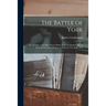 The Battle of York: an Account of the Eight Hours' Battle From the Humber Bay to the Old Fort in the Defence of York on 27th April, 1813