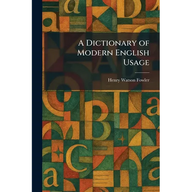 A Dictionary of Modern English Usage