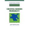 Creating Modern Probability: Its Mathematics, Physics and Philosophy in Historical Perspective