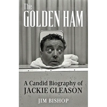 The Golden Ham: A Candid Biography of Jackie Gleason