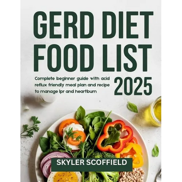 GERD Diet Food List 2025: Complete beginner guide with acid reflux friendly meal plan and recipe to manage lpr and heartburn