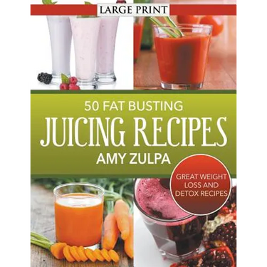 50 Fat Busting Juicing Recipes: Great Weight Loss and Detox Recipes