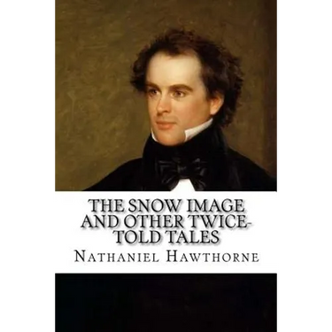 The Snow Image and Other Twice-Told Tales