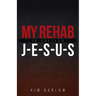 My Rehab Is Spelled J-E-S-U-S: A book of hope for those who may have a loved one locked in an addiction