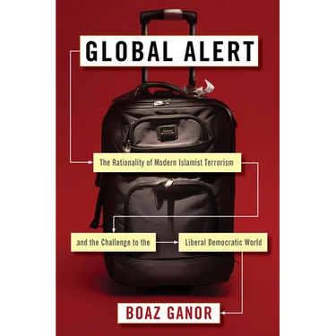 Global Alert: The Rationality of Modern Islamist Terrorism and the Challenge to the Liberal Democratic World