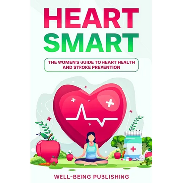 Heart Smart: The Women's Guide to Heart Health and Stroke Prevention