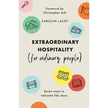 Extraordinary Hospitality (for Ordinary People): Seven Ways to Welcome Like Jesus