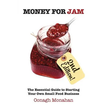Money for Jam 2e: The Essential Guide to Starting Your Own Small Food Business