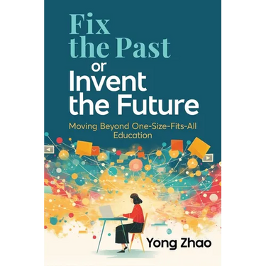 Fix the Past or Invent the Future: Moving Beyond One-Size-Fits-All Education