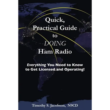 Quick, Practical Guide to DOING Ham Radio: Everything You Need to Know to Get Licensed and Operating!