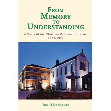 From Memory to Understanding: A Study of the Christian Brothers in Ireland 1922 -70