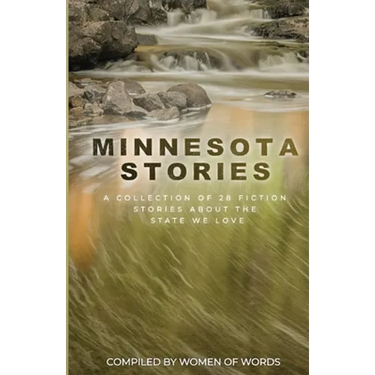 Minnesota Stories: A Collection of 28 Fiction Stories About the State We Love