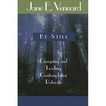 Be Still: Designing and Leading Contemplative Retreats