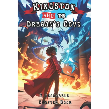 Kingston and the Dragon's Cove: A Decodable Chapter Book for Kids in Grades 2, 3, and 4,