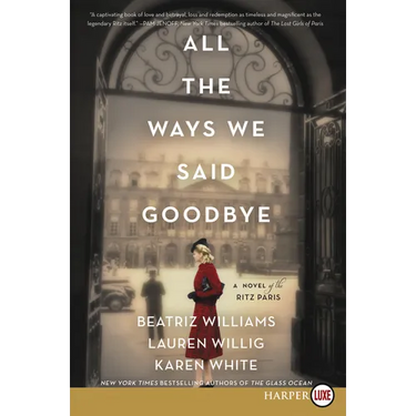 All the Ways We Said Goodbye: A Novel of the Ritz Paris
