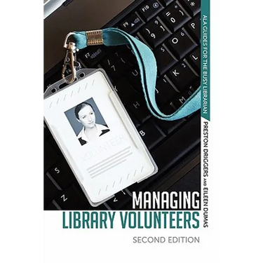 Managing Library Volunteers: 2nd Ed.