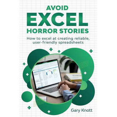 Avoid Excel Horror Stories: How to excel at creating reliable, user-friendly spreadsheets