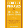 Perfect Phrases for Building Strong Teams: Hundreds of Ready-To-Use Phrases for Fostering Collaboration, Encouraging Communication, and Growing a Winn