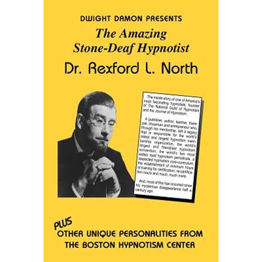The Amazing Stone-Deaf Hypnotist - Dr. Rexford L. North