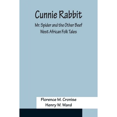 Cunnie Rabbit; Mr. Spider and the Other Beef: West African Folk Tales