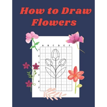 How to Draw Flowers: Step by Step Drawing Book for Kids Art Learning Pretty Design Characters Perfect for Children Beginning Sketching Copy