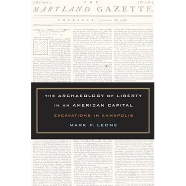 The Archaeology of Liberty in an American Capital: Excavations in Annapolis