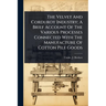 The Velvet And Corduroy Industry; A Brief Account Of The Various Processes Connected With The Manufacture Of Cotton Pile Goods