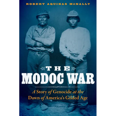 The Modoc War: A Story of Genocide at the Dawn of America's Gilded Age